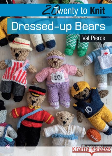 20 to Knit: Dressed-up Bears Val Pierce 9781782218951 Search Press Ltd - książka