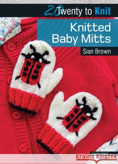 20 to Knit: Knitted Baby Mitts Sian Brown 9781782212393 Search Press(UK) - książka