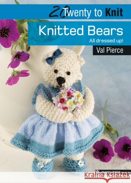 20 to Knit: Knitted Bears: All Dressed Up! Val Pierce 9781844484829 Search Press Ltd - książka