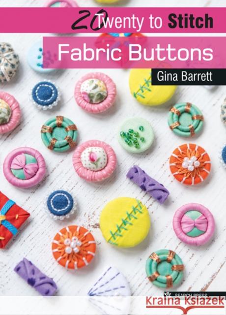 20 to Stitch: Fabric Buttons Gina Barrett 9781782217596 Search Press Ltd - książka