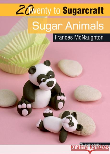 20 to Sugarcraft: Sugar Animals Frances McNaughton 9781844484782 Search Press Ltd - książka