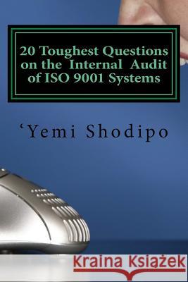 20 Toughest Questions on the Internal Audit of ISO 9001 Systems: ....And Their Very Practical Answers Yemi Shodipo 9780993426407 Charis Media - książka