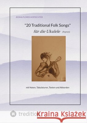 20 Traditional Folk Songs für die Ukulele (Sopran) Hofrichter, Jeoma Flores 9783384693938 tredition - książka
