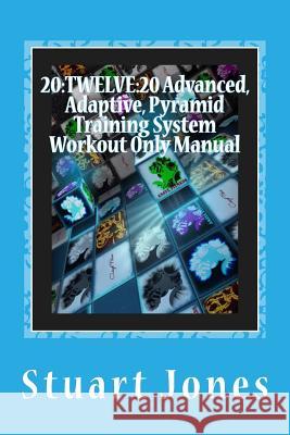 20: TWELVE:20 Advanced, Adaptive, Pyramid Training System Workout Only Manual Jones, Stuart 9781503028142 Createspace - książka