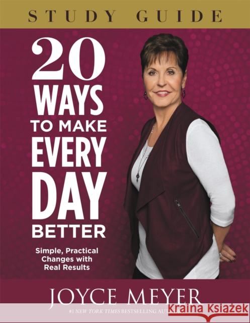 20 Ways to Make Every Day Better: Simple, Practical Changes with Real Results Meyer, Joyce 9781455543427 Faithwords - książka