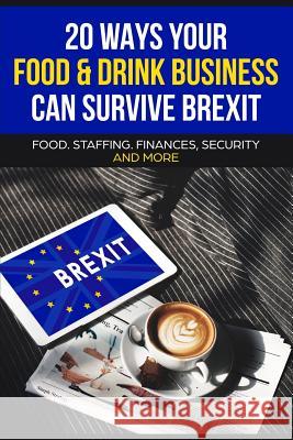 20 Ways your Food & Drink Business can Survive Brexit Info Uk, Brexit 9781796815931 Independently Published - książka