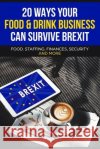 20 Ways your Food & Drink Business can Survive Brexit Info Uk, Brexit 9781796815931 Independently Published