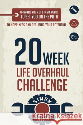 20 Week Life Overhaul Challenge: Organize Your Life In 20 Weeks To Set You On The Path To Happiness And Realizing Your Potential Wright, Simon 9781503200838 Createspace - książka