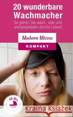 20 wunderbare Wachmacher - So gehen Sie wach, vital und energiegeladen durchs Leben! Missou, Madame 9781515367963 Createspace - książka