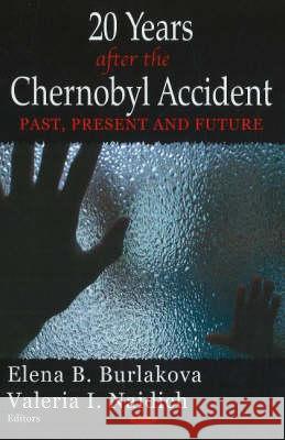 20 Years After the Chernobyl Accident: Past, Present & Future Elena B Burlakova, Valeria I Naidich 9781600212499 Nova Science Publishers Inc - książka