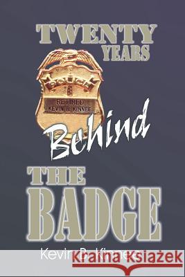 20 Years Behind the Badge Kevin B. Kinnee 9780595170241 Authors Choice Press - książka