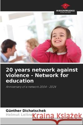 20 years network against violence - Network for education Dichatschek, Günther, Leitner, Helmut 9786208763282 Our Knowledge Publishing - książka