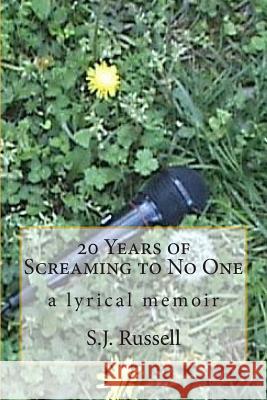 20 Years of Screaming to No One: a lyrical memoir Russell, S. J. 9781492109747 Createspace - książka