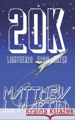 20K Lightyears from Earth Martin Matthew L. Martin 9798721931918 Independently published - książka
