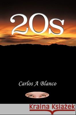 20s Carlos A. Blanco 9781438983295 Authorhouse - książka