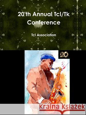 20'th Annual Tcl/Tk Conference Tcl Association 9780578135175 TCL Association Publications - książka