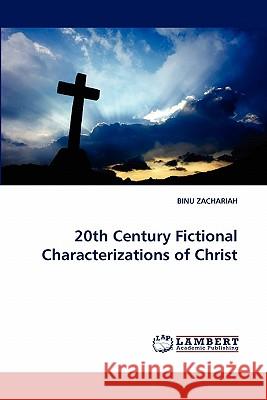 20th Century Fictional Characterizations of Christ Binu Zachariah 9783844330601 LAP Lambert Academic Publishing - książka