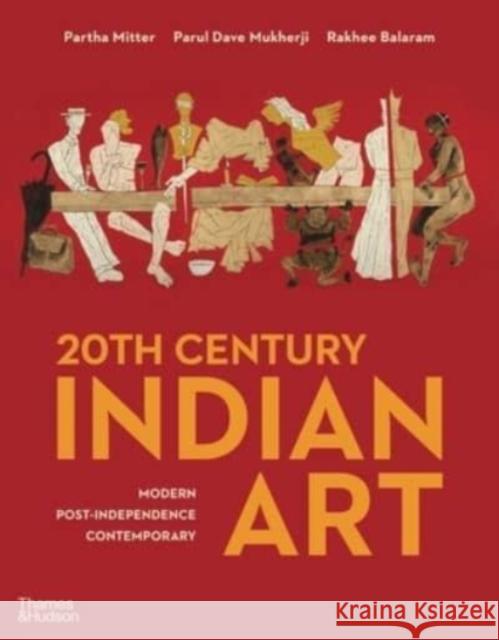 20th Century Indian Art: Modern, Post-Independence, Contemporary Rakhee Balaram 9780500023327 Thames & Hudson - książka