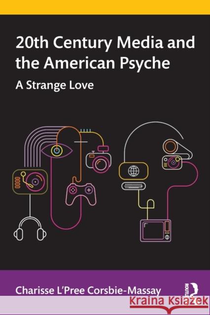 20th Century Media and the American Psyche: A Strange Love Charisse L'Pre 9781138572102 Routledge - książka