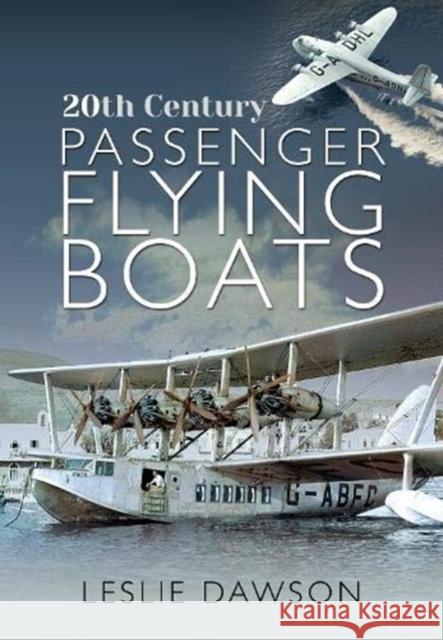20th Century Passenger Flying Boats Leslie Dawson 9781526799746 Pen & Sword Books Ltd - książka