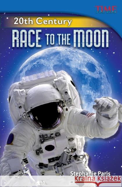 20th Century: Race to the Moon Paris, Stephanie 9781433348990 Teacher Created Materials - książka