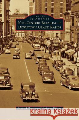 20th-Century Retailing in Downtown Grand Rapids Michael Hauser Marianne Weldon 9781531670030 Arcadia Library Editions - książka