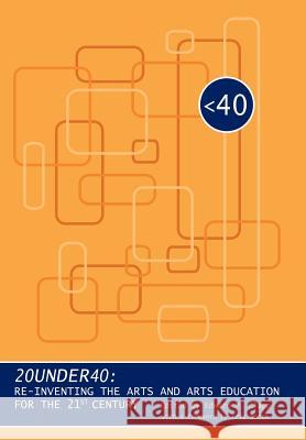 20under40: Re-Inventing the Arts and Arts Education for the 21st Century Clapp, Edward P. 9781452067391 Authorhouse - książka