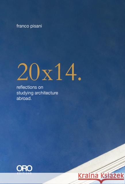 20x14. Reflections on Studying Architecture Abroad Franco Pisani 9781954081161 Oro Editions - książka