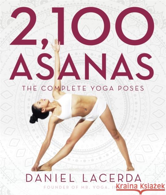 2,100 Asanas: The Complete Yoga Poses Daniel Lacerda 9781631910104 Black Dog & Leventhal Publishers Inc - książka