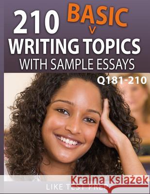 210 Basic Writing Topics with Sample Essays Q181-210: 240 Basic Writing Topics 30 Day Pack 3 Like Test Prep 9781503134508 Createspace Independent Publishing Platform - książka