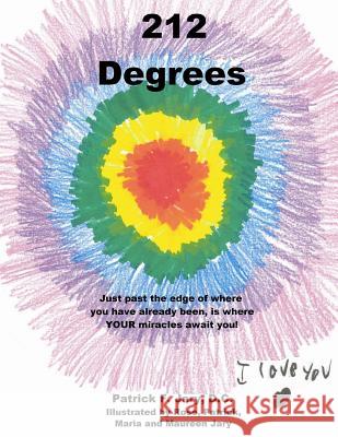 212 Degrees: Just past the edge of where you have already been, is where YOUR miracles await you! Jary, Rose Patrick Maria and Maureen 9781489551115 Createspace - książka