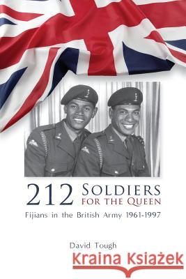 212 Soldiers for the Queen: Fijians in the British Army 1961-1997 David Tough 9780648202523 Echo Books - książka