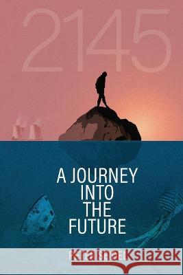 2145: A Journey Into the Future Peter Seidel 9781732993334 Casse - książka