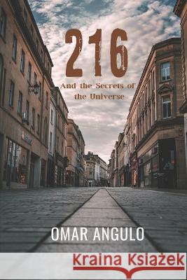 216 And the Secrets of the Universe: 216 Omar Angulo   9798387092176 Independently Published - książka