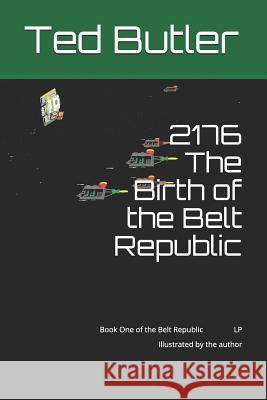 2176 the Birth of the Belt Republic: Book One of the Belt Republic LP Illustrated by the Author Ted Butler 9781793028600 Independently Published - książka