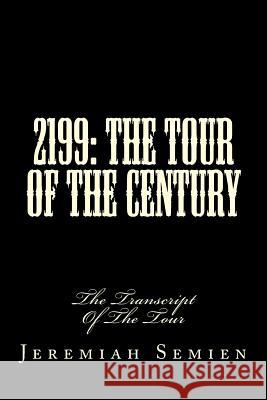 2199: The Tour Of The Century: The Transcript Of The Tour Semien, Jeremiah 9781523650798 Createspace Independent Publishing Platform - książka