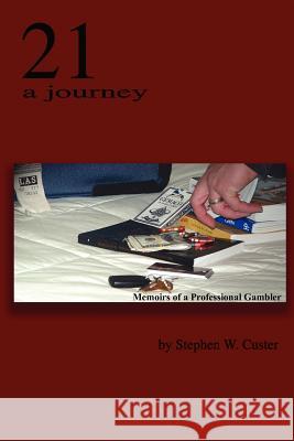 21 A Journey: Memoirs of a Professional Gambler Custer, Stephen W. 9781418429478 Authorhouse - książka