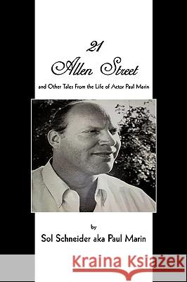 21 Allen Street: and Other Tales From the Life of Actor Paul Marin Schneider Aka Paul Marin, Sol 9781440147876 iUniverse.com - książka