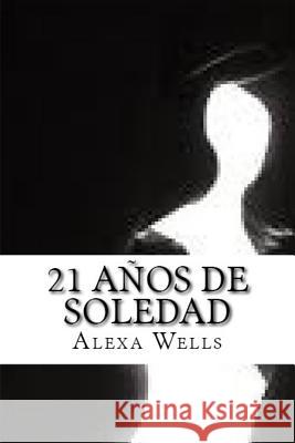 21 Años De Soledad Wells, Alexa 9781523257591 Createspace Independent Publishing Platform - książka