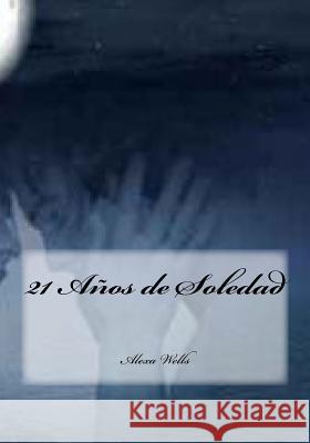 21 Años de Soledad Wells, Alexa 9781523841011 Createspace Independent Publishing Platform - książka
