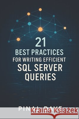 21 Best Practices for Writing Efficient SQL Server Queries Dave, Pinal 9798272105127 Independently Published - książka