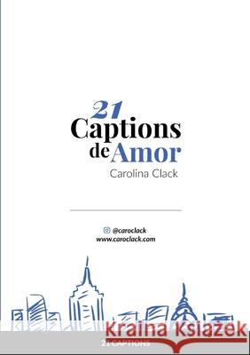 21 Captions de Amor Carolina Clack 9781667127613 Lulu.com - książka