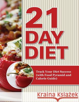 21 Day Diet: Track Your Diet Success (with Food Pyramid and Calorie Guide) Speedy Publishing LLC   9781681850573 Weight a Bit - książka