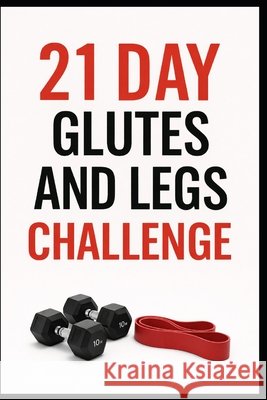 21 Day Glutes and Legs Challenge: A Progressive Strength Program for Stronger Lower Body and Booty Myers, Dominique 9798241528469 Independently Published - książka