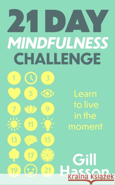 21 Day Mindfulness Challenge: Learn to live in the moment Gill Hasson 9781399803014 John Murray Press - książka