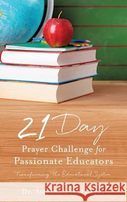 21 Day Prayer Challenge for Passionate Educators Dr Stephanie A Harper 9781545612064 Xulon Press - książka