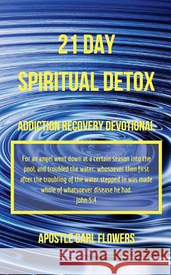 21 Day Spiritual Detox: Addiction Recovery Devotional Carl Flowers 9781983913495 Createspace Independent Publishing Platform - książka