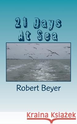 21 Days At Sea Robert R. Beyer 9781523688708 Createspace Independent Publishing Platform - książka