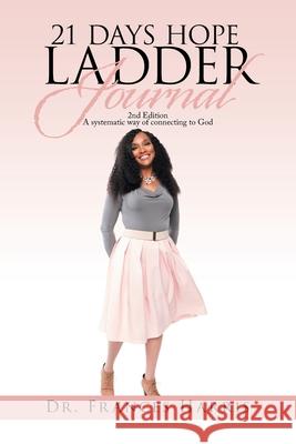 21 Days Hope Ladder Journal: 2Nd Edition a Systematic Way of Connecting to God Harris, Frances 9781984585899 Xlibris Us - książka