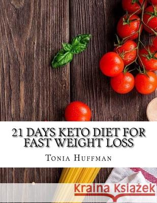 21 Days Keto Diet for Fast Weight Loss Tonia Huffman 9781718905023 Createspace Independent Publishing Platform - książka